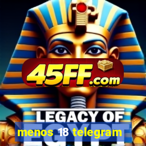 menos 18 telegram